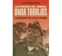 Las guerras del general Omar Torrijos/ The Wars of General Omar Torrijos: La reconquista del Canal de Panamá/ The Reconquest of the Panama Canal: Opportunities and Risks for Asia