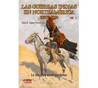 Las guerras indias en Norteamérica, 1811-1891. La ofensiva estadounidense. (SIN COLECCION)