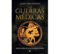 Las Guerras Medicas: Grecia Frente A La Invasión Persa