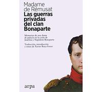 Las guerras privadas del clan Bonaparte: Memorias de una dama de palacio en la corte de Josefina y Napoleón Bonaparte
