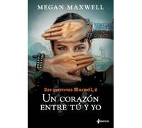 Las Guerreras Maxwell, 6. Un corazón entre tú y yo (Biblioteca Megan Maxwell)