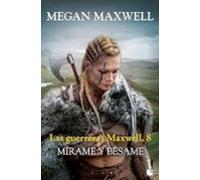 Las Guerreras Maxwell 8: Mírame Y Besame