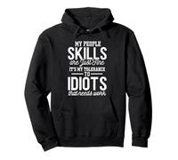 Las Habilidades de Las Personas Simplemente están Bien Mi tolerancia a los Idiotas Necesita Trabajo Sudadera con Capucha