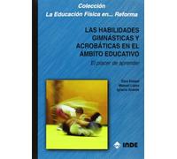 Las habilidades gimnásticas y acrobáticas en el ámbito educativo: El placer de aprender: 131 (Educación Física. Obras generales)