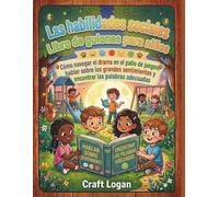 Las habilidades sociales Libro de guiones para niños: Cómo navegar el drama en el patio de juegos, hablar sobre los grandes sentimientos y encontrar las palabras adecuadas