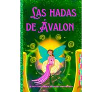 Las hadas de Ávalon: Libro, oráculo y experiencia única en Ávalon (Amapola Ola y el Reino Elemental)