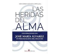 Las heridas del alma: Conversaciones con José María Álvarez - Un psicoanalista del siglo XXI (XOROI)