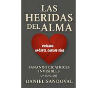 Las Heridas del Alma: Sanando cicatrices invisibles. Segunda edición revisada 2025