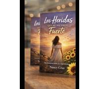 Las Heridas Que Me Hicieron Fuerte: Una Historia De Dolor, Fe Y Reconstrucción