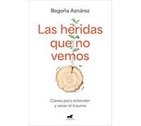 Las heridas que no vemos: Claves para entender y sanar el trauma (Vergara)