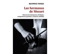 Las hermanas de Mozart : Historias de intérpretes olvidadas, compositoras geniales y músicas rebeldes: 12 (Libremente)