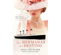 Las hermanas del destino. Basado en hechos reales. Una novela del Titanic.