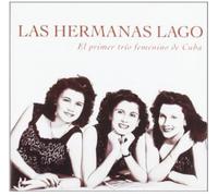 Las Hermanas Lago - El Primer Trío Femenino De Cuba