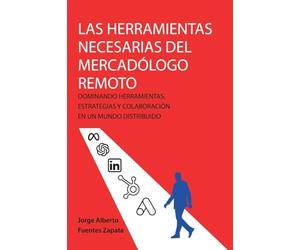 LAS HERRAMIENTAS NECESARIAS DEL MERCADÓLOGO REMOTO: DOMINANDO HERRAMIENTAS, ESTRATEGIAS Y COLABORACIÓN EN UN MUNDO DISTRIBUIDO