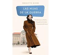 Las hijas de la guerra (Las hermanas de Kudamm 1) – Tres hermanas en Berlín – Ediciones B
