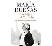 Las hijas del Capitán: tres hermanas, dos mundos, una ciudad (Biblioteca María Dueñas)