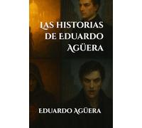 Las historias de Eduardo Agüera: Novela fantasía, drama y thriller de vampiros y asesinos en serie.: 1