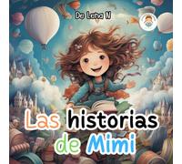 Las historias de Mimi: Libro ilustrado infantil - Niños y Niñas - Aventuras - Fantasía - Mundo magico - Cuento - Animales (Las Aventuras de Mimi)