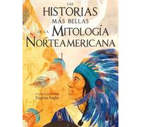 Las historias más bellas de la mitología norteamericana (Mitos y leyendas)