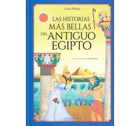 Las historias más bellas del Antiguo Egipto (Mitos y leyendas)
