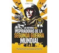 Las historias más inspiradoras de la Segunda Guerra Mundial: Relatos reales de valentía, esperanza y triunfo que todos deberían conocer