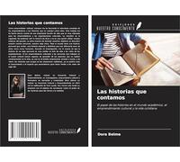 Las historias que contamos: El papel de las historias en el mundo académico, el emprendimiento cultural y la vida cotidiana