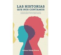 LAS HISTORIAS QUE NOS CONTAMOS: Conforme descubramos quiénes somos, comenzaremos a vivir en plena libertad