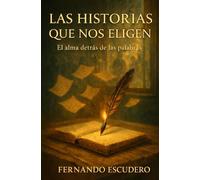 LAS HISTORIAS QUE NOS ELIGEN: El alma detrás de las palabras