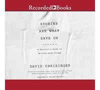Las historias son lo que nos salva: una guía para sobrevivientes para escribir sobre el trauma