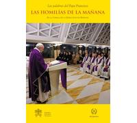 LAS HOMILÍAS DE LA MAÑANA- Vol.8 (Las palabras del Papa Francisco- Homilías en Santa Marta)