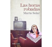 Las horas robadas (Grijalbo Narrativa)