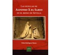 Las Huellas De Alfonso X El Sabio En El Reino De Sevilla