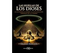Las huellas de los dioses: La evidencia sobre la civilización perdida de la Tierra.