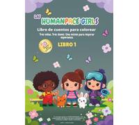 Las Humanpace Girls - Libro 1: Libro para colorear y contar historias. Tres niñas. Tres dones. Una misión para inspirar esperanza. (Las Chicas Humanpace - Libro 1)