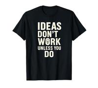 Las ideas no funcionan a menos que seas motivacional Camiseta