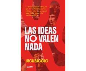 Las ideas no valen nada: La brutal verdad sobre por qué los soñadores mueren pobres y cómo la ejecución imperfecta vence a la teoría perfecta