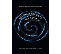 Las ideas oscuras de la física: 106 (Biblioteca de Ensayo / Serie mayor)