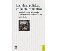 Las ideas políticas en la era romántica. Surgimiento e influencia en el pensamiento moderno: Surgimiento E Influencia En El Pensamiento Moderno / ... Influence on Modern Thought (Filosofia (fce))