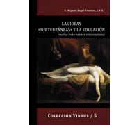 LAS IDEAS «SUBTERRÁNEAS» Y LA EDUCACIÓN: PAUTAS PARA PADRES Y EDUCADORES (Virtus)