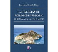 Las iglesias de patrimonio privado de Bizkaia en la Edad Media (Ensayo)