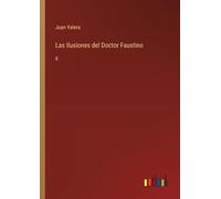 Las Ilusiones del Doctor Faustino: II
