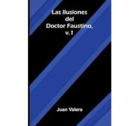 Las Ilusiones Del Doctor Faustino, V.1