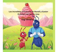 Las increíbles aventuras de Mandi y Gaster .El tesoro del jardín rosa (El Club de los Hocicos Inquietos.)