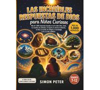 Las increíbles respuestas de Dios para niños curiosos: Más de 1000 respuestas bíblicas ilustradas para niños de 7 a 12 años | Una enciclopedia cristiana sobre Dios, Jesús, la creación, los animales