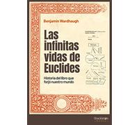 Las infinitas vidas de Euclides: Historia del libro que forjó nuestro mundo (Shackleton Books)