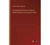 Las injusticias de la tierra: ensayo de drama nacional en tres actos y en verso