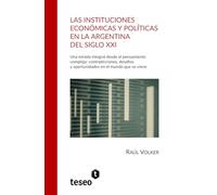 Las instituciones económicas y políticas en la Argentina del siglo XXI: Una mirada integral desde el pensamiento complejo: contradicciones, desafíos y oportunidades en el mundo que se viene