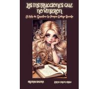 Las Instrucciones que No Vinieron - El Arte de Descifrar tu Propio Código Secreto (Arcanah Bacana)