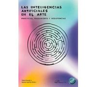 Las Inteligencias Artificiales en el arte. Prácticas, pensamiento y resistencias