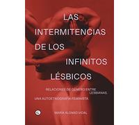 Las intermitencias de los infinitos lésbicos: Relaciones de género entre lesbianas. Una etnografía feminis (COLECCION G)